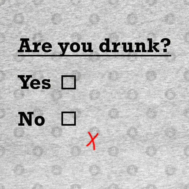 are you drunk? by TheAwesomeShop